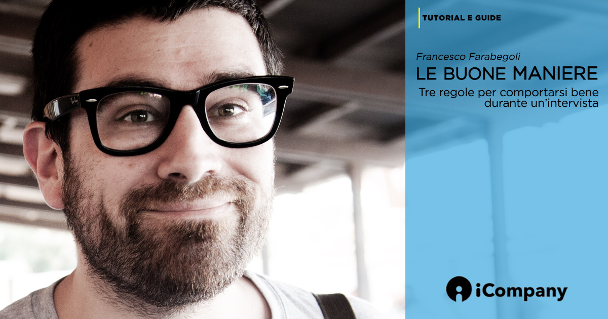Come ci si comporta durante un’intervista? Risponde Francesco Farabegoli - tutorial e guide - iBLOG