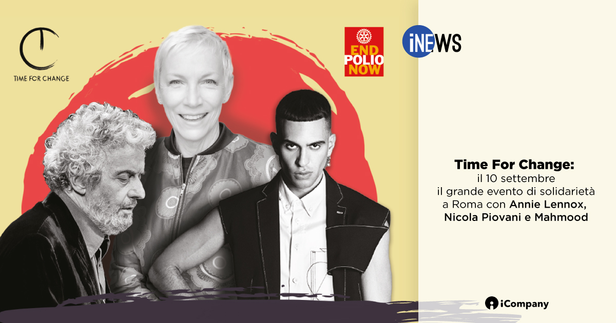 Time For Change:  il 10 settembre il grande evento di solidarietà a Roma con Annie Lennox, Nicola Piovani e Mahmood - iNEWS