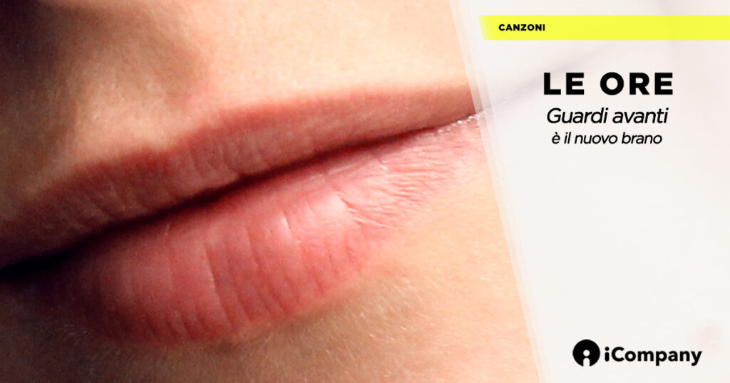Guardi avanti è il nuovo brano de LE ORE - iNEWS