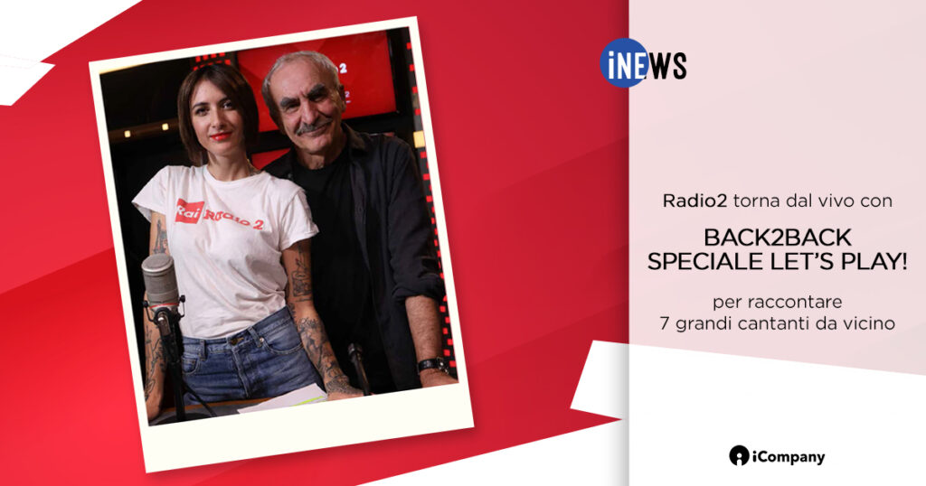 Radio2 torna dal vivo con BACK2BACK SPECIALE LET’S PLAY! per raccontare 7 grandi cantanti da vicino - iNEWS