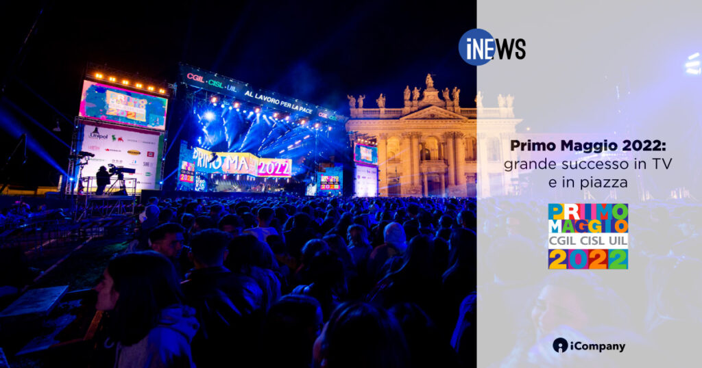 Primo Maggio 2022: grande successo in TV e in piazza - iNEWS