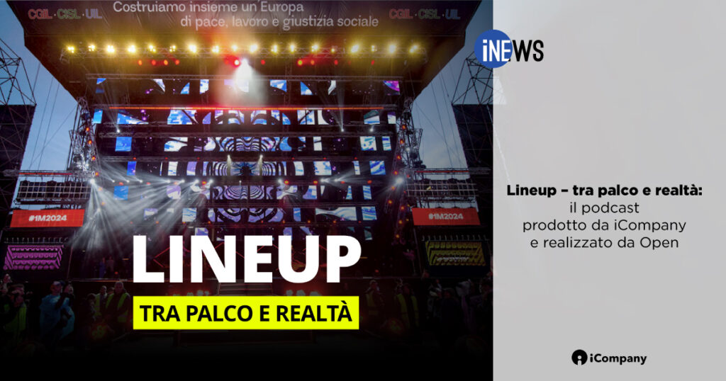 Artisti e ospiti del Concertone del Primo Maggio di Roma raccontati come persone, cittadini, lavoratori, con i loro sogni, i loro incubi e le loro speranze. Questo è Lineup – tra palco e realtà, il podcast prodotto da iCompany e realizzato da Open - iNEWS