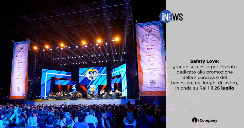 Safety Love: grande successo per l’evento dedicato alla promozione della sicurezza e del benessere nei luoghi di lavoro, in onda su Rai 1 il 26 luglio - iNEWS